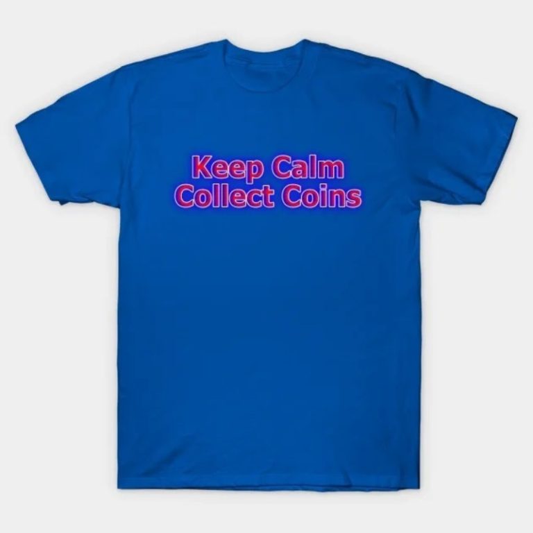 keep calm collect coins shirt